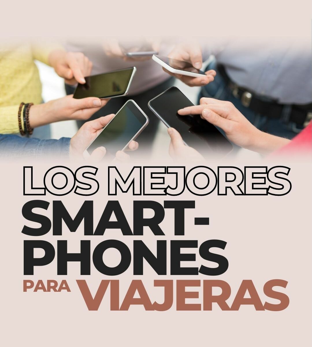 Los mejores smartphones para nómadas digitales - celulares y teléfonos móviles