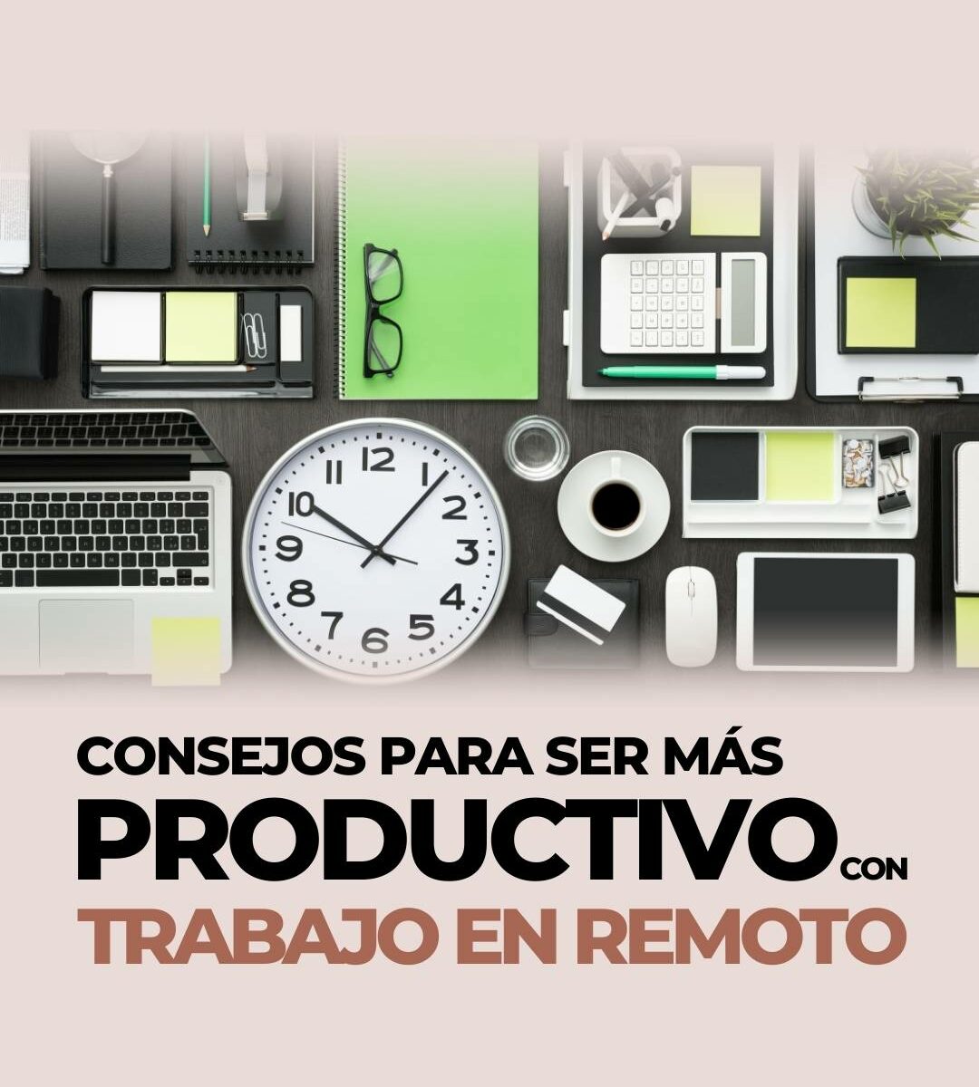 CONSEJOS PARA SER MÁS PRODUCTIVO EN TRABAJO REMOTO