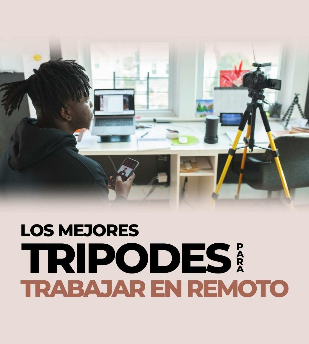 LOS MEJORES TRIPODES PARA TRABAJAR EN REMOTO
